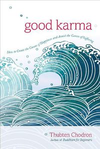 Cover image for Good Karma: How to Create the Causes of Happiness and Avoid the Causes of Suffering