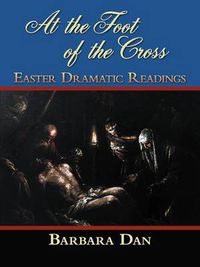Cover image for At the Foot of the Cross: Easter Dramatic Readings