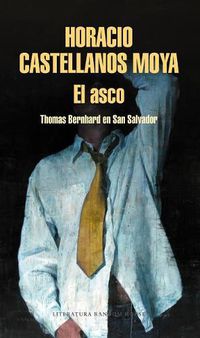 Cover image for El asco: Thomas Bernhard en San Salvador / Revulsion: Thomas Bernhard in San Salvador