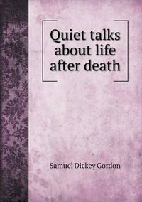 Cover image for Quiet talks about life after death