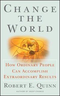 Cover image for Change the World: How Ordinary People Can Achieve Extraordinary Results