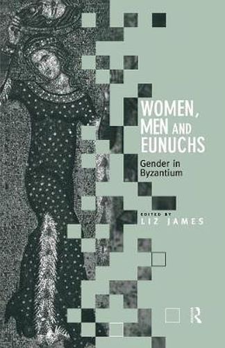 Cover image for Women, Men and Eunuchs: Gender in Byzantium