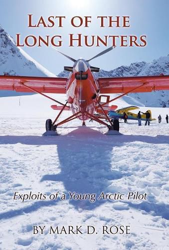 Cover image for Last of the Long Hunters: Exploits of a Young Arctic Pilot