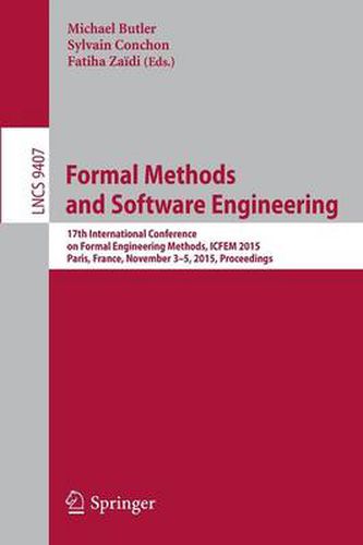 Cover image for Formal Methods and Software Engineering: 17th International Conference on Formal Engineering Methods, ICFEM 2015, Paris, France, November 3-5, 2015, Proceedings