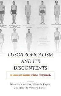 Cover image for Luso-Tropicalism and Its Discontents: The Making and Unmaking of Racial Exceptionalism