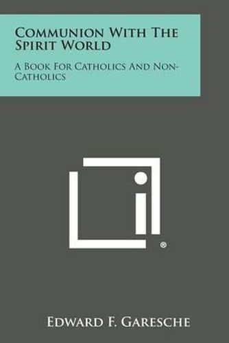 Communion with the Spirit World: A Book for Catholics and Non-Catholics