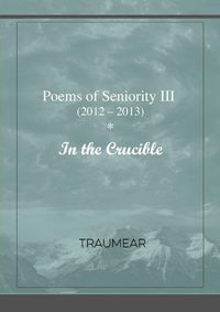 Cover image for Poems of Seniority III - In the Crucible