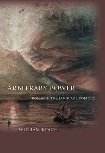 Cover image for Arbitrary Power: Romanticism, Language, Politics