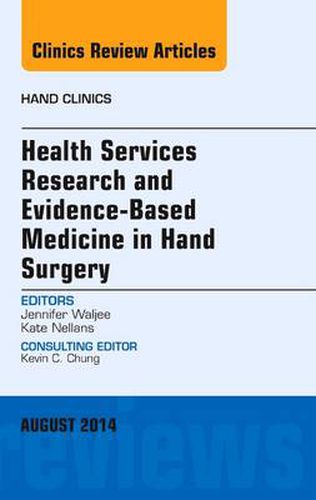 Cover image for Health Services Research and Evidence-Based Medicine in Hand Surgery, An Issue of Hand Clinics