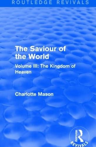 Cover image for The Saviour of the World (Routledge Revivals): Volume III: The Kingdom of Heaven