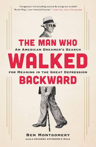 Cover image for The Man Who Walked Backward: An American Dreamer's Search for Meaning in the Great Depression
