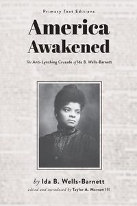 Cover image for America Awakened: The Anti-Lynching Crusade of Ida B. Wells-Barnett