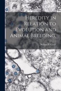 Cover image for Heredity in Relation to Evolution and Animal Breeding,