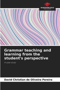 Cover image for Grammar teaching and learning from the student's perspective