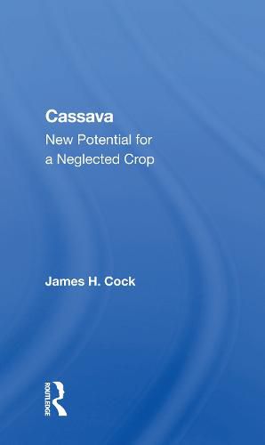 Cassava: New Potential for a Neglected Crop