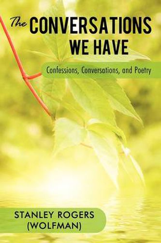 Cover image for The Conversations We Have: Confessions, Conversations, and Poetry