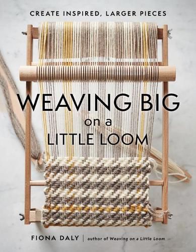 Weaving Big on a Little Loom: Create Inspired Larger Pieces