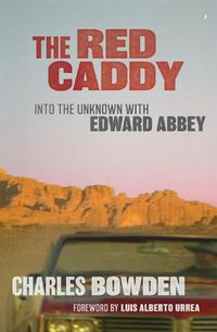 Cover image for The Red Caddy: Into the Unknown with Edward Abbey