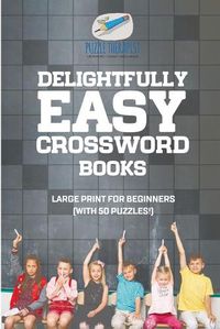 Cover image for Delightfully Easy Crossword Books Large Print for Beginners (with 50 puzzles!)