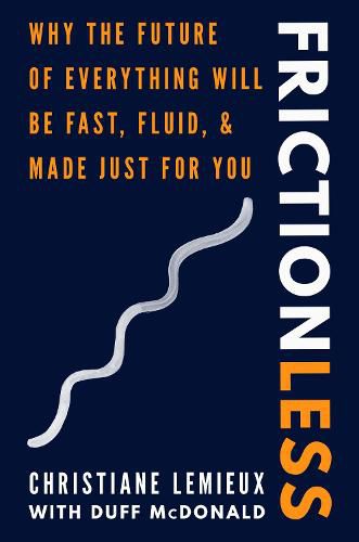 Cover image for Frictionless: Why the Future of Everything Will Be Fast, Fluid, and Made Just for You