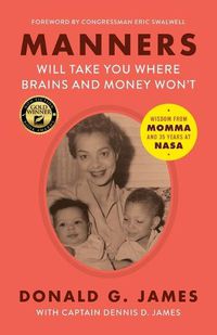 Cover image for Manners Will Take You Where Brains and Money Won't: Wisdom from Momma and 35 Years at NASA