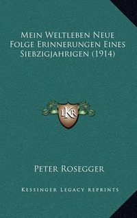 Cover image for Mein Weltleben Neue Folge Erinnerungen Eines Siebzigjahrigen (1914)