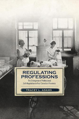 Cover image for Regulating Professions: The Emergence of Professional Self-Regulation in Four Canadian Provinces