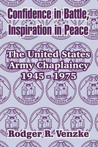 Cover image for Confidence in Battle, Inspiration in Peace: The United States Army Chaplaincy 1945 - 1975