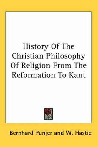 Cover image for History of the Christian Philosophy of Religion from the Reformation to Kant