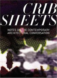 Cover image for Crib Sheets: Notes on Contemporary Architectural Conversation