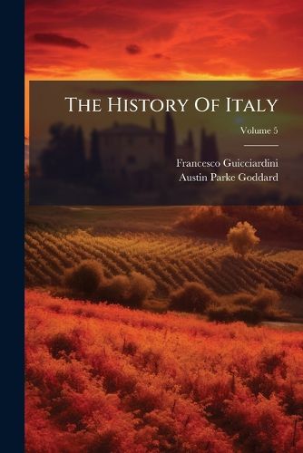 Cover image for The History of Italy: From the Year 1490 to 1532, Volume 5