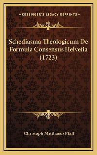 Cover image for Schediasma Theologicum de Formula Consensus Helvetia (1723)