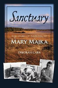 Cover image for Sanctuary: The Story of Naturalist Mary Majka