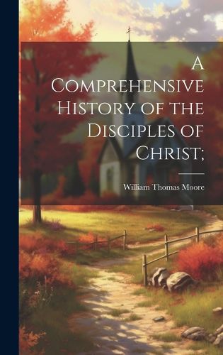 Cover image for A Comprehensive History of the Disciples of Christ;