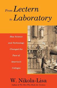 Cover image for From Lectern to Laboratory: How Science and Technology Changed the Face of America's Colleges