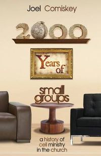 Cover image for 2000 Years of Small Groups: A History of Cell Ministry in the Church