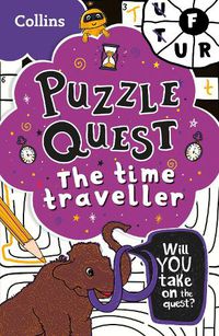 Cover image for The Time Traveller: Solve More Than 100 Puzzles in This Adventure Story for Kids Aged 7+