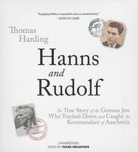 Cover image for Hanns and Rudolf: The True Story of the German Jew Who Tracked and Caught the Kommandant of Auschwitz