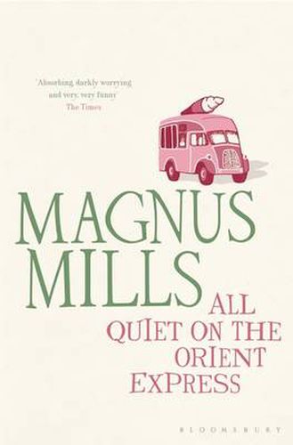 Cover image for All Quiet on the Orient Express: A 'hilariously surreal' novel from the Booker Prize-shortlisted author