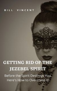 Cover image for Getting Rid of the Jezebel Spirit