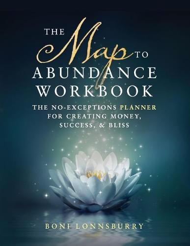 Cover image for The Map to Abundance Workbook: The No Exceptions Planner for Creating Money, Success, & Bliss