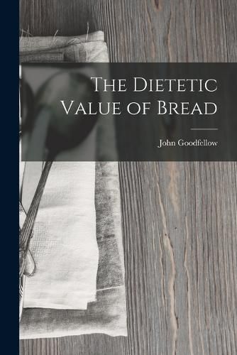 Cover image for The Dietetic Value of Bread