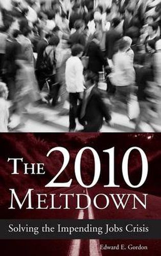 Cover image for The 2010 Meltdown: Solving the Impending Jobs Crisis