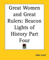 Cover image for Great Women and Great Rulers: Beacon Lights of History Part Four