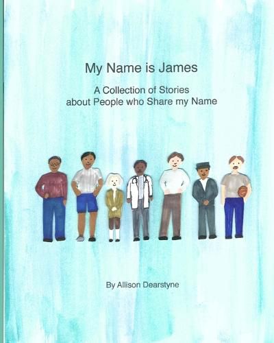 My Name is James: A Collection of Stories about People Who Share my Name