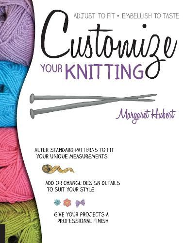 Cover image for Customize Your Knitting: Adjust to fit; embellish to taste