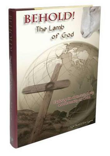 Behold! the Lamb of God: Exploring the Historicity, Deity, and Personality of Christ