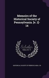 Cover image for Memoirs of the Historical Society of Pennsylvania. [V. 1]-14