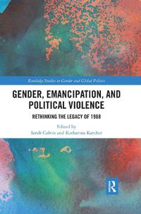 Cover image for Gender, Emancipation, and Political Violence: Rethinking the Legacy of 1968