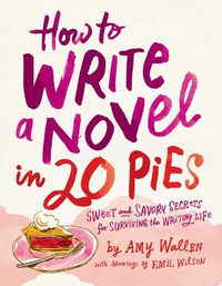 Cover image for How To Write a Novel in 20 Pies: Sweet and Savory Tips for the Writing Life